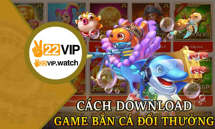 Cách Download Game Bắn Cá Đổi Thưởng
