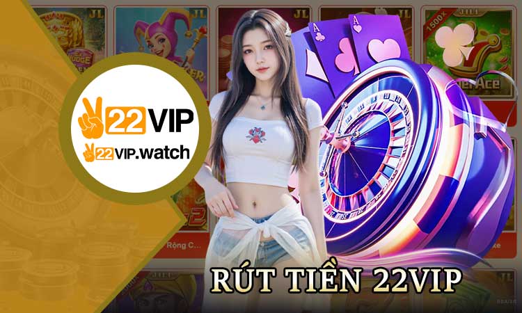 Rút Tiền 22VIP